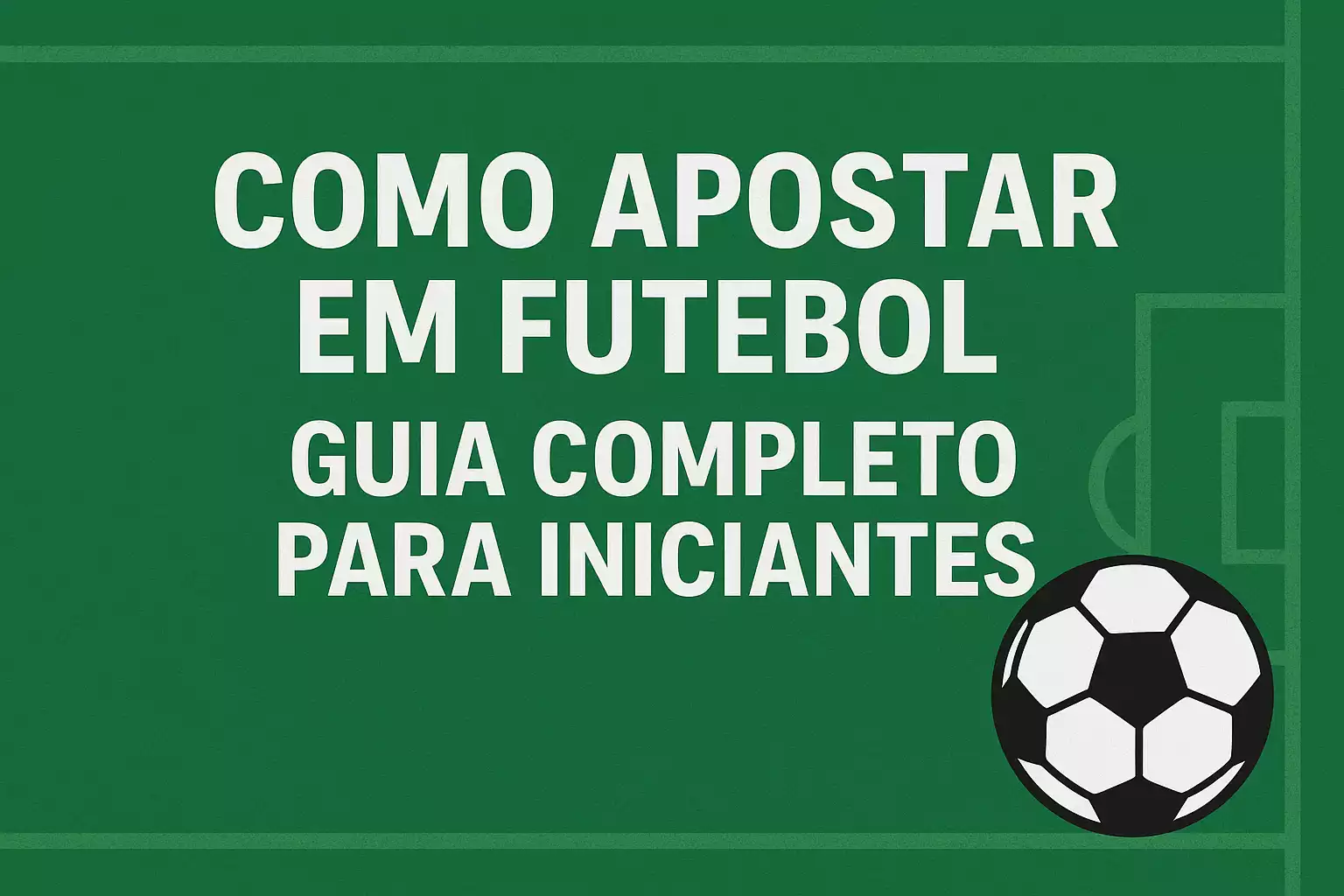 Como Apostar em Futebol Guia Completo para Iniciantes