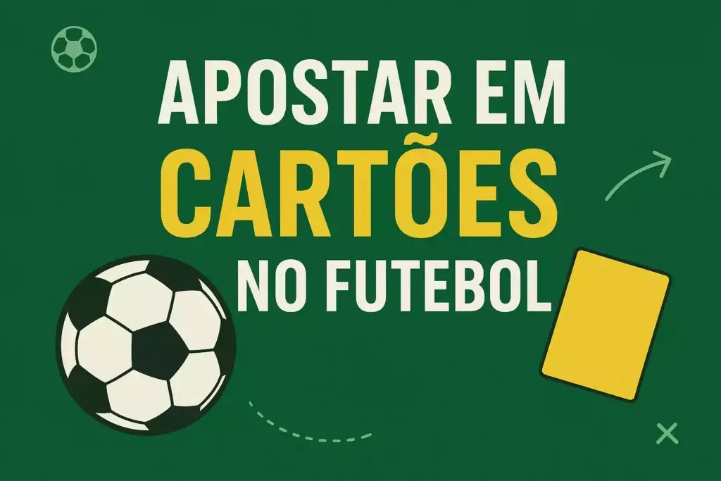 Como Apostar em Cartões no Futebol