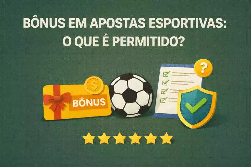 Bônus em Apostas Esportivas o que é Permitido