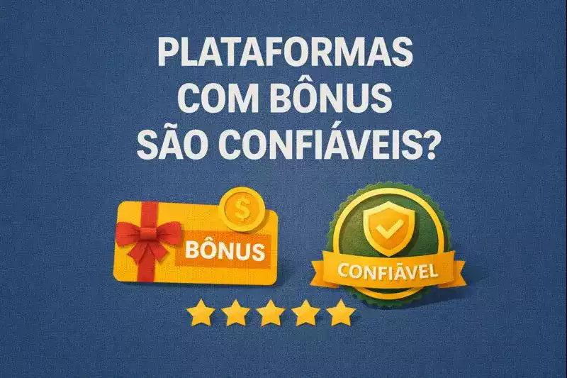 Plataformas com Bônus são Confiáveis?